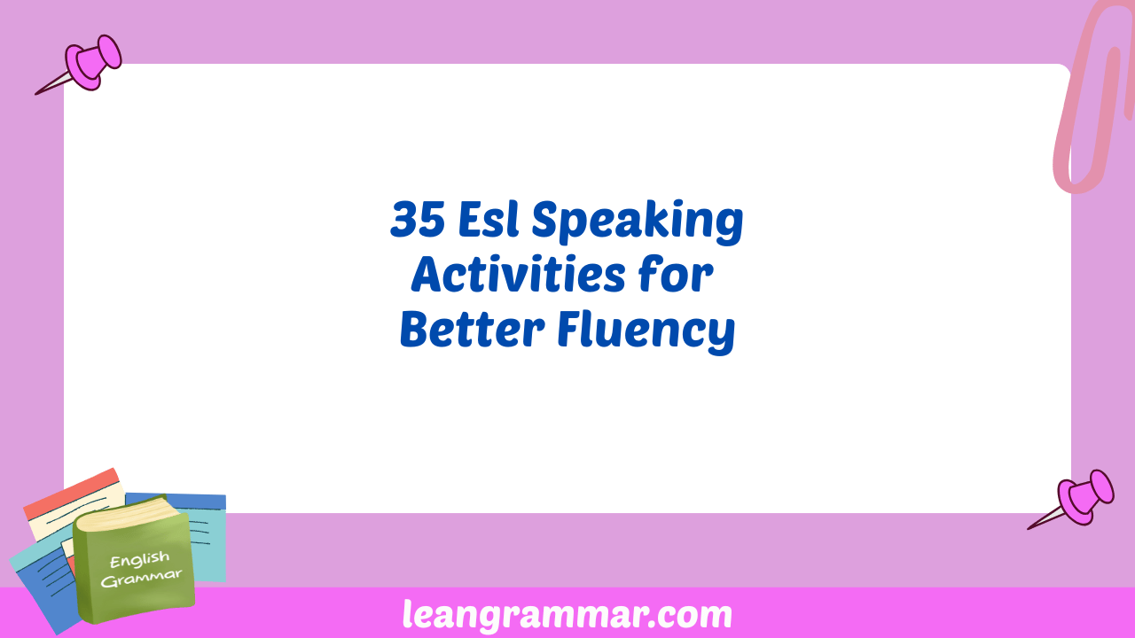 35 Esl Speaking Activities for Better Fluency