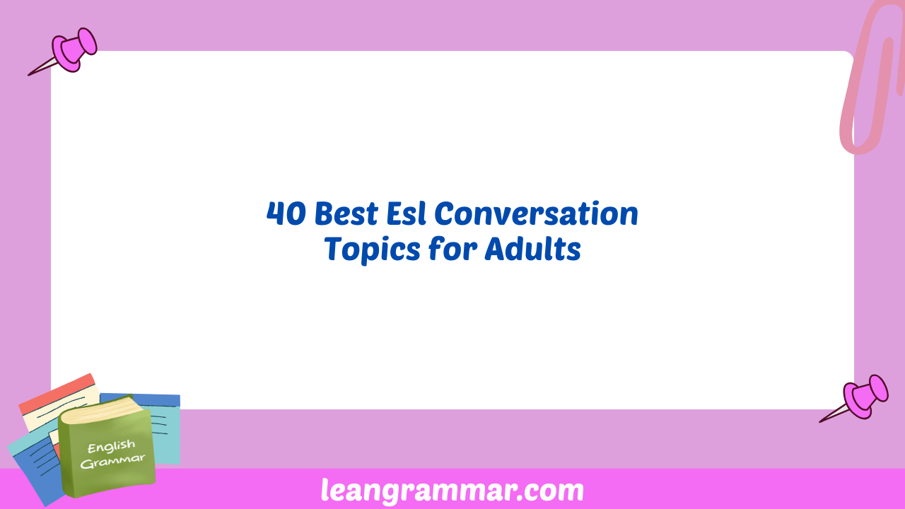 40 Best Esl Conversation Topics for Adults