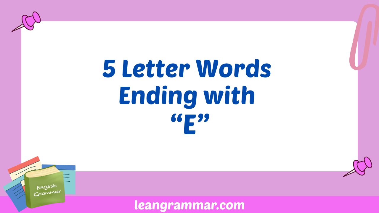 5 Letter Words Ending with E