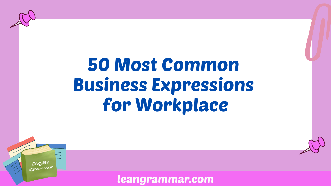 50 Most Common Business Expressions for Workplace