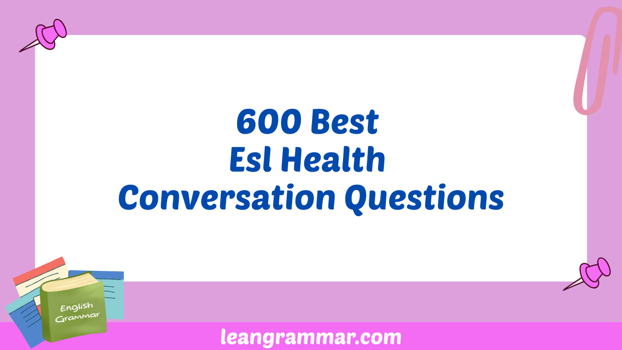 600 Best Esl Health Conversation Questions