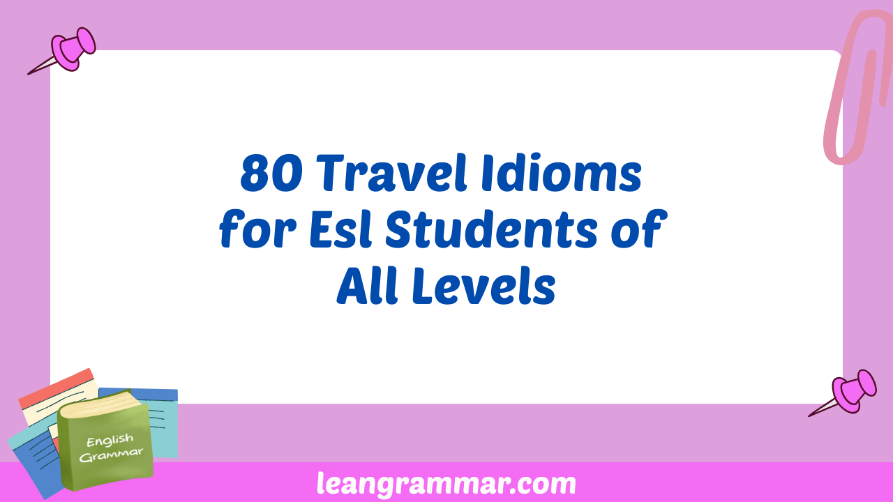 80 Travel Idioms for Esl Students of All Levels