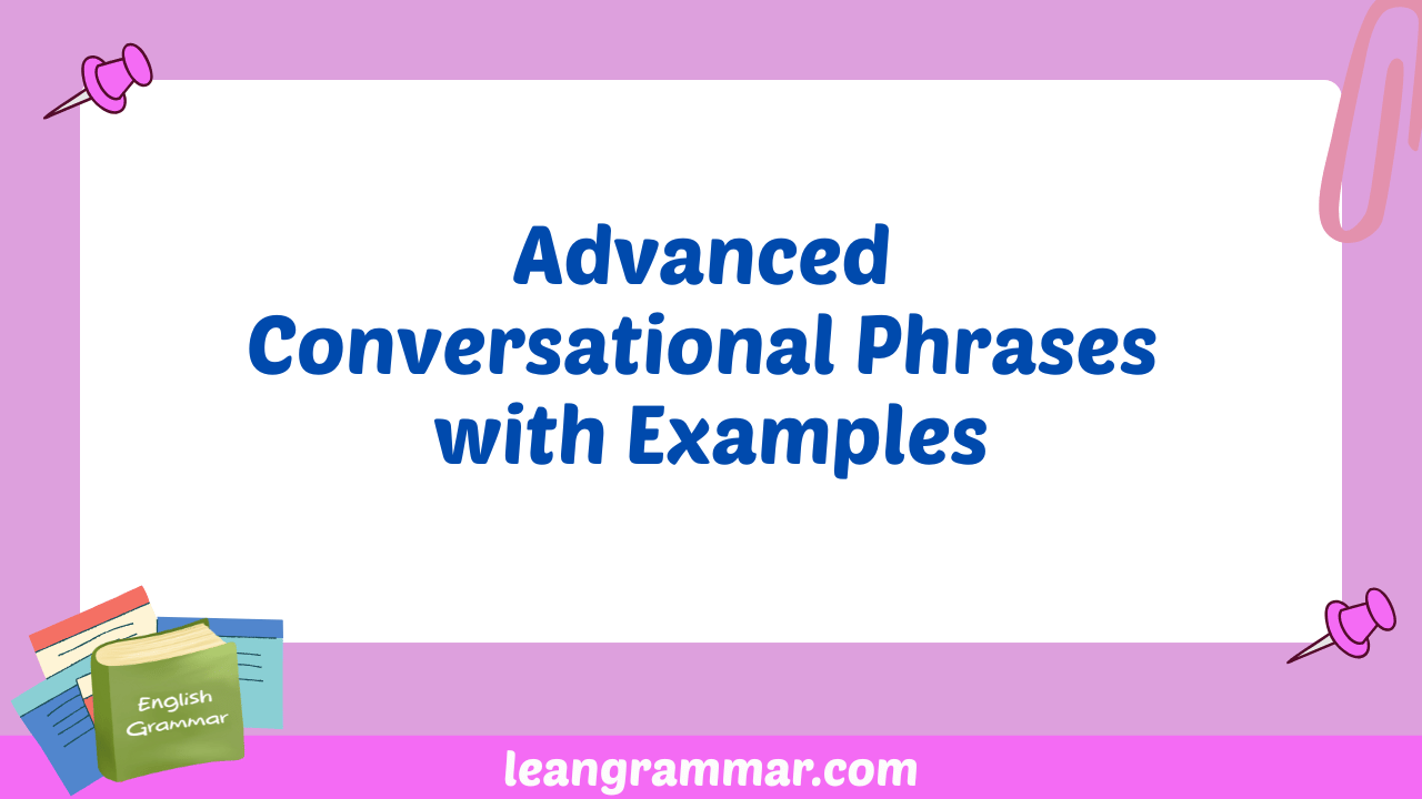 Advanced Conversational Phrases with Examples