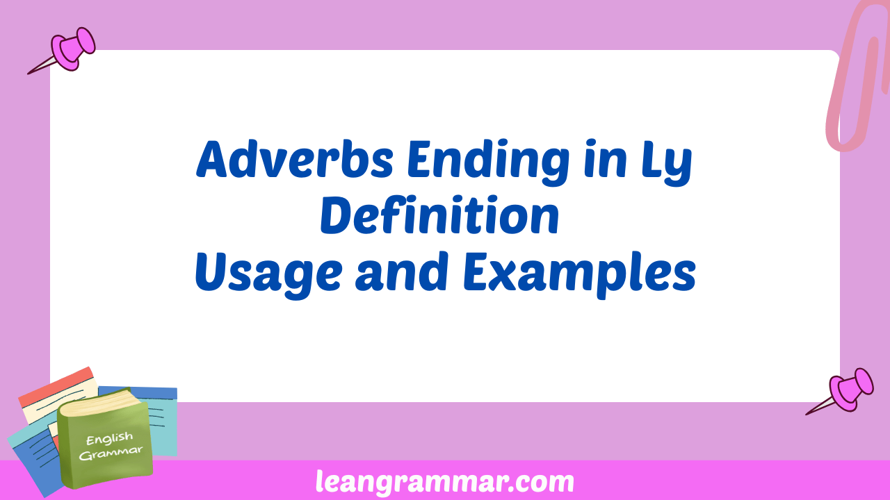 Adverbs Ending in Ly Definition Usage and Examples