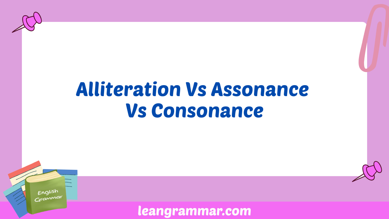 Alliteration Vs Assonance Vs Consonance
