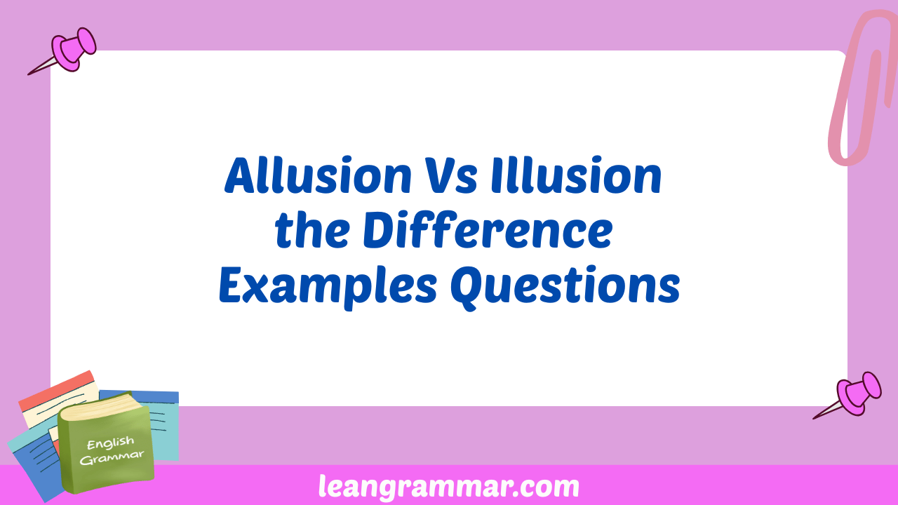 Allusion Vs Illusion the Difference Examples Questions
