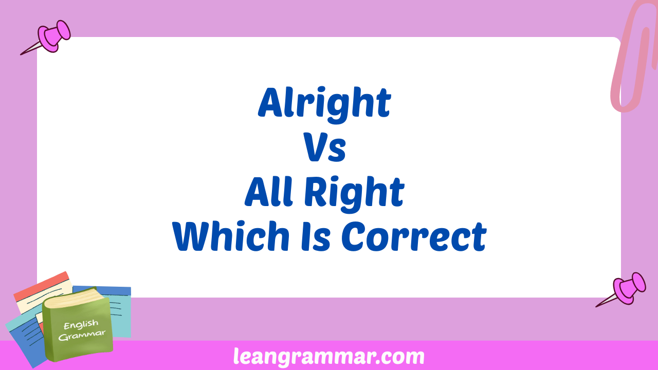 Alright Vs All Right Which Is Correct