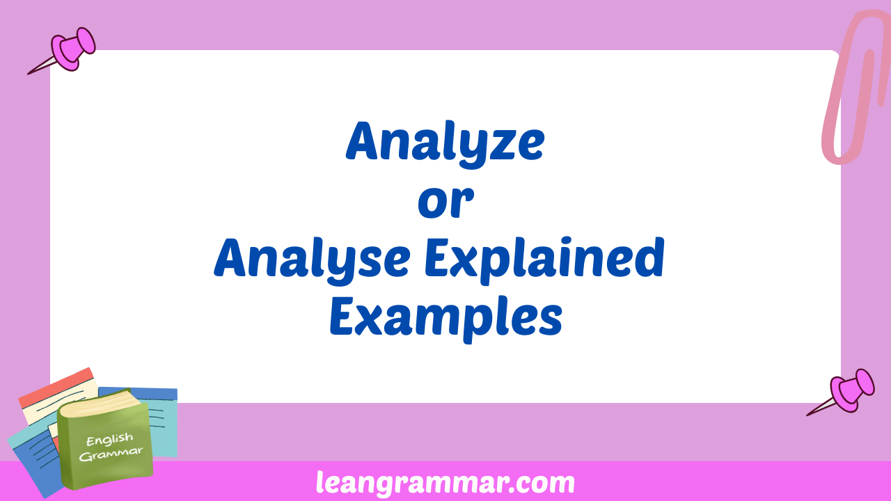 Analyze or Analyse Explained Examples
