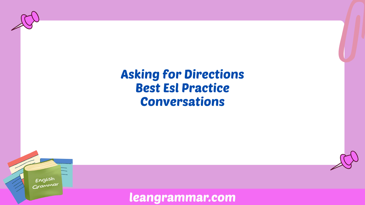 Asking for Directions Best Esl Practice Conversations
