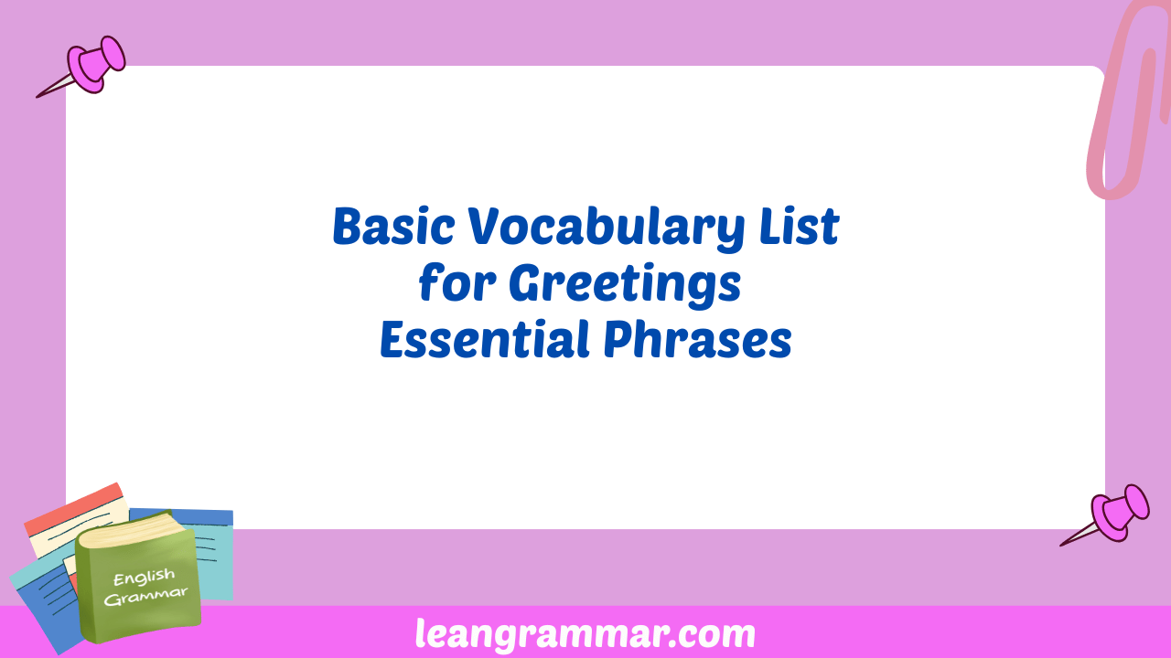Basic Vocabulary List for Greetings Essential Phrases