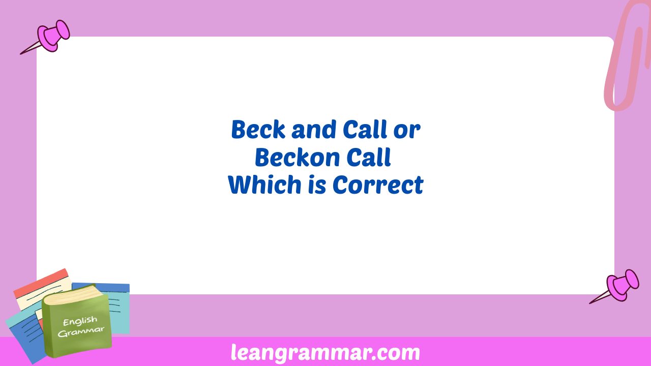Beck and Call or Beckon Call Which is Correct