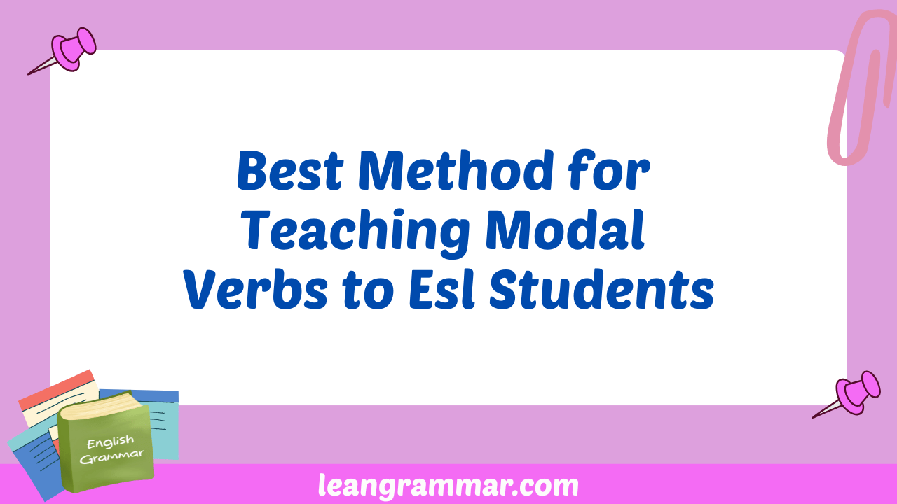 Best Method for Teaching Modal Verbs to Esl Students