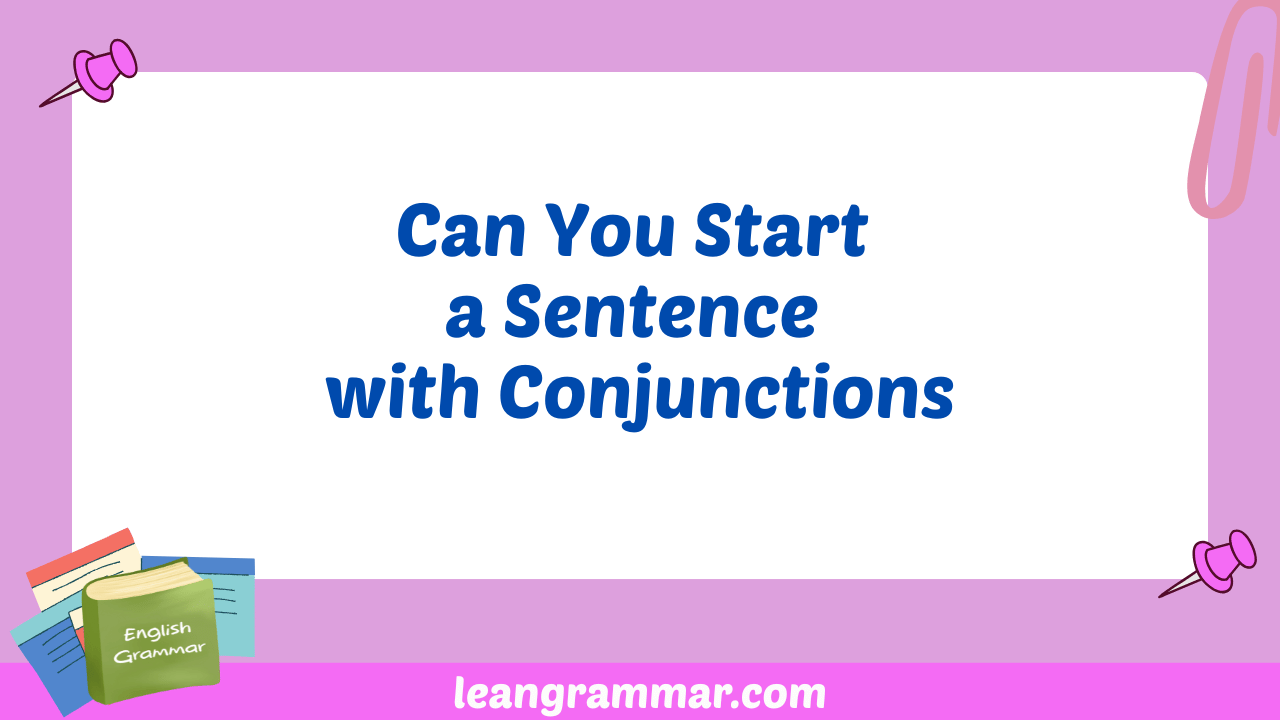 Can You Start a Sentence with Conjunctions