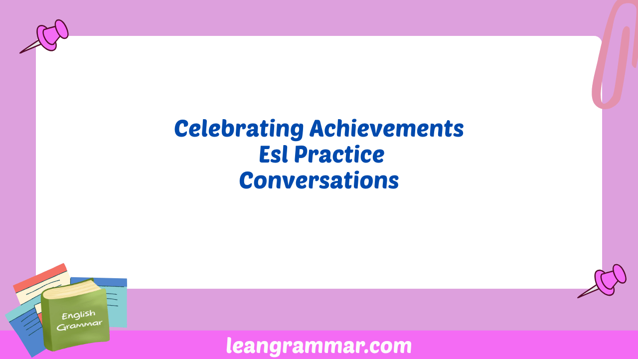 Celebrating Achievements Esl Practice Conversations