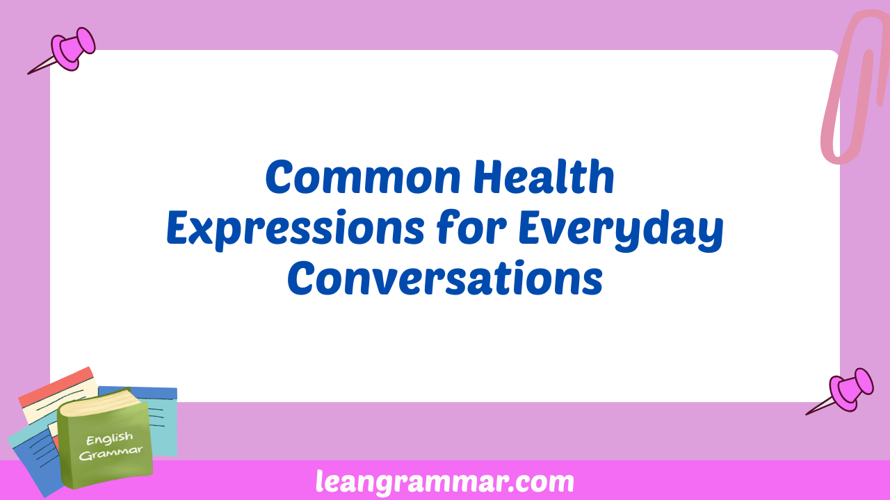 Common Health Expressions for Everyday Conversations
