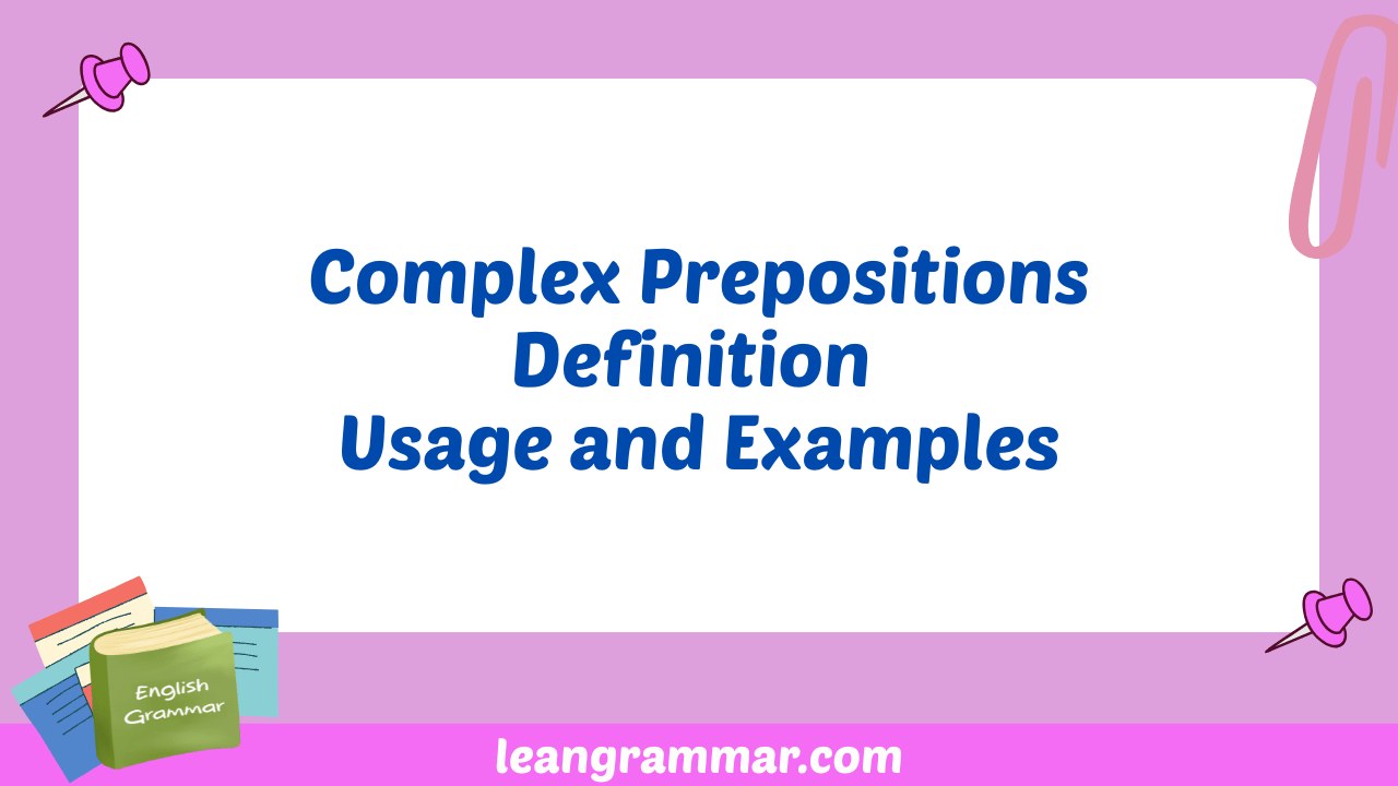 Complex Prepositions Definition Usage and Examples