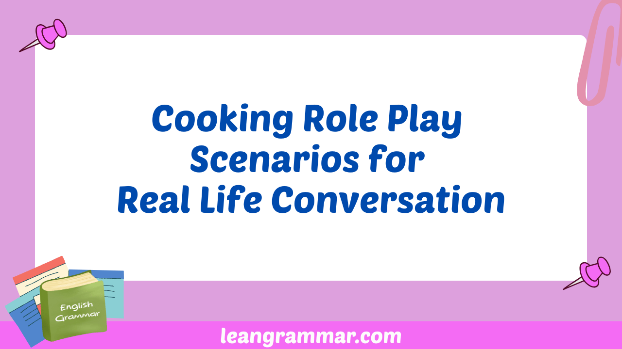 Cooking Role Play Scenarios for Real Life Conversation