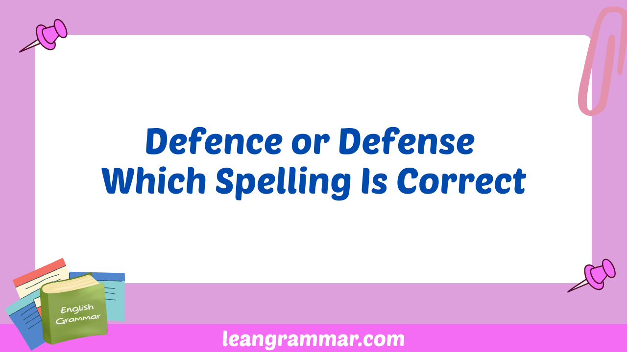 Defence or Defense Which Spelling Is Correct