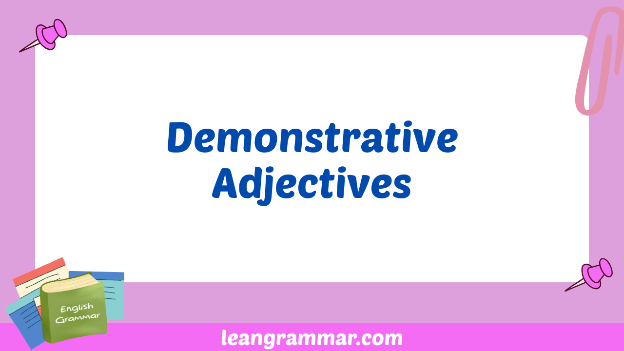 Demonstrative Adjectives