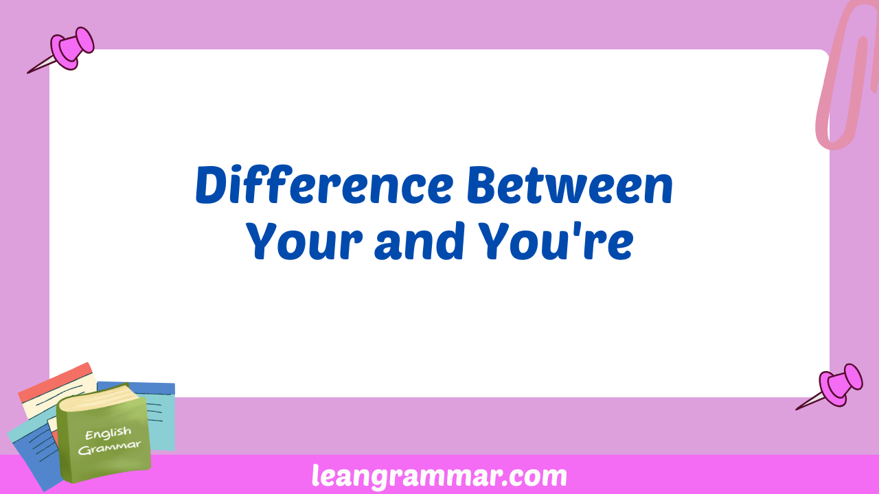 Difference Between Your and You're