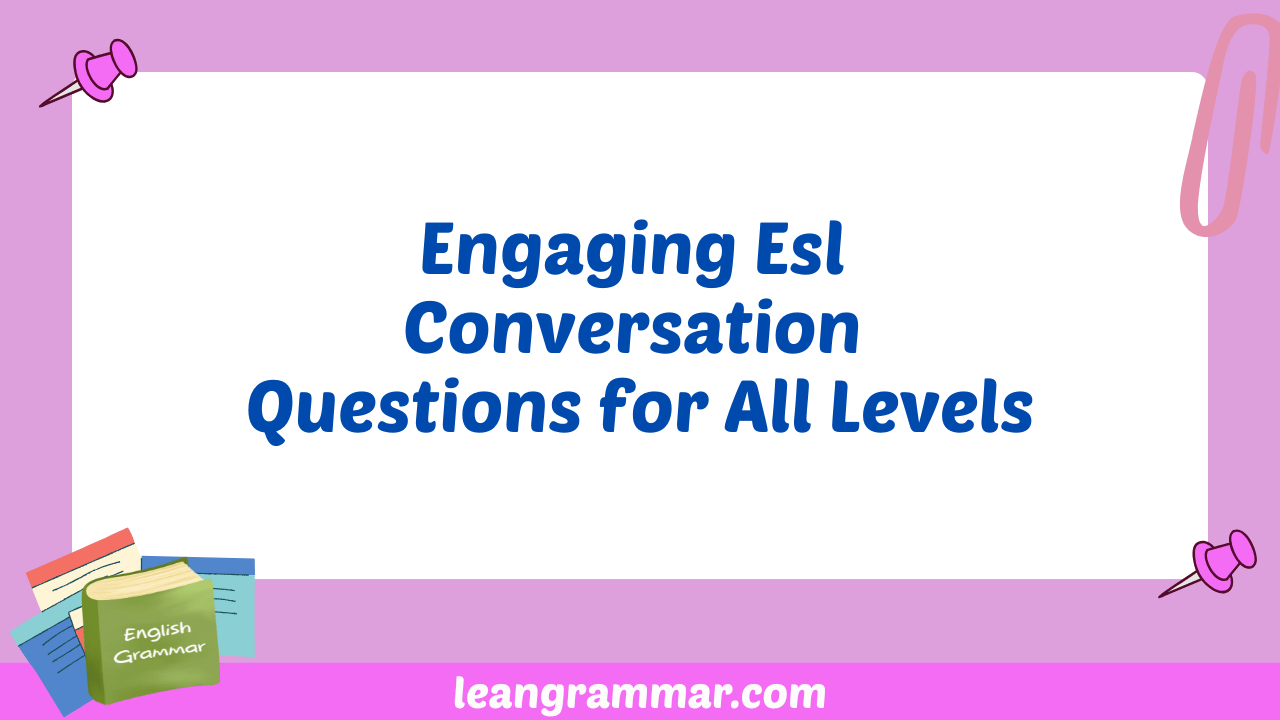 Engaging Esl Conversation Questions for All Levels