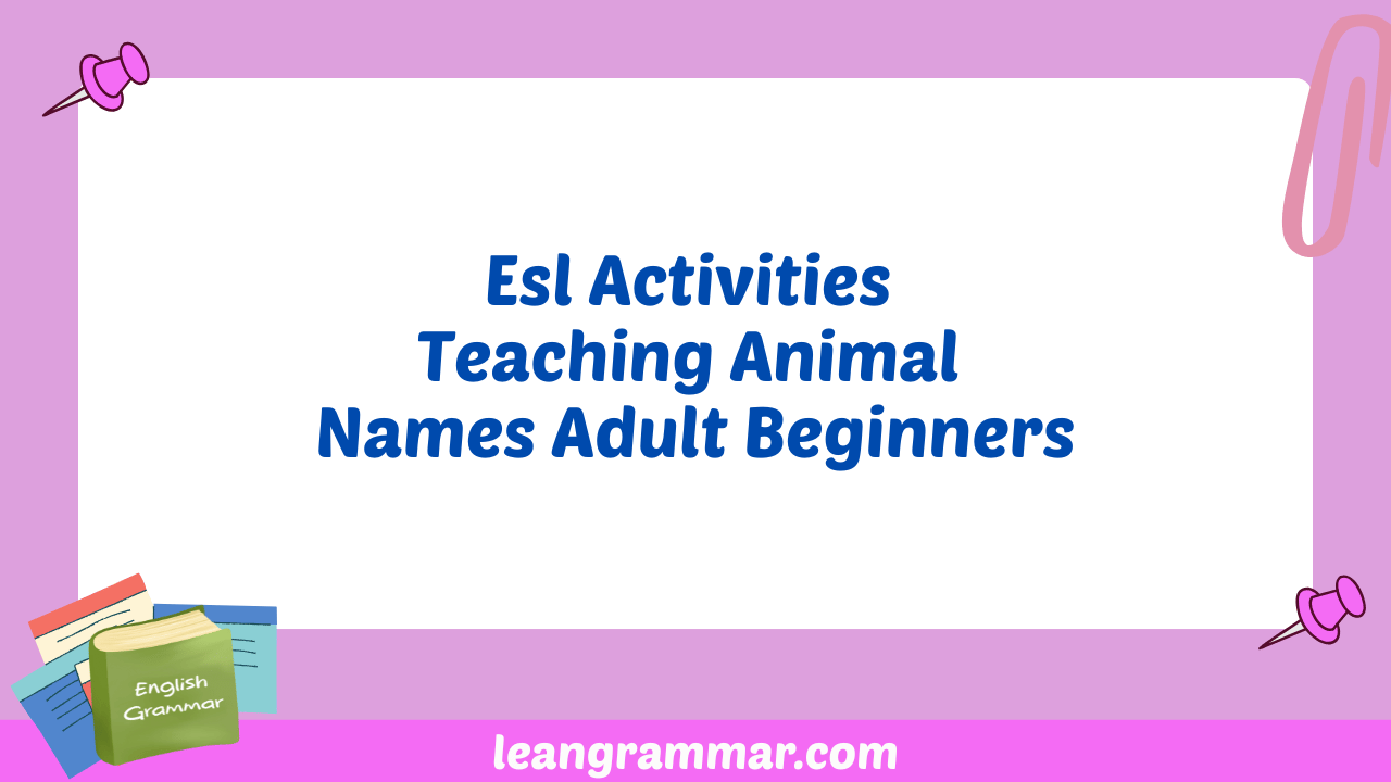 Esl Activities Teaching Animal Names Adult Beginners