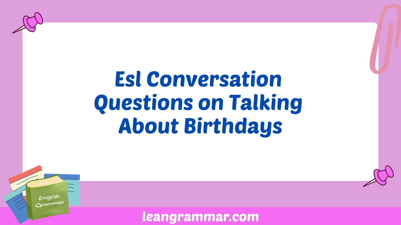 Esl Conversation Questions on Talking About Birthdays
