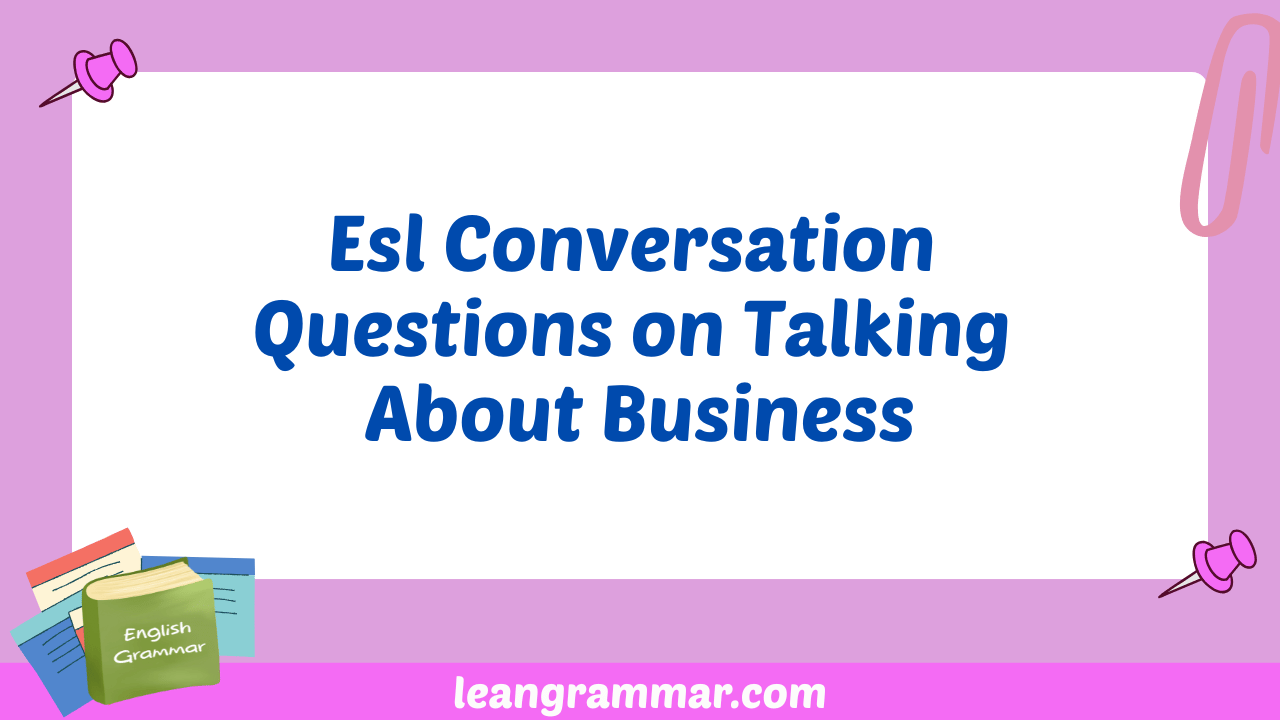Esl Conversation Questions on Talking About Business