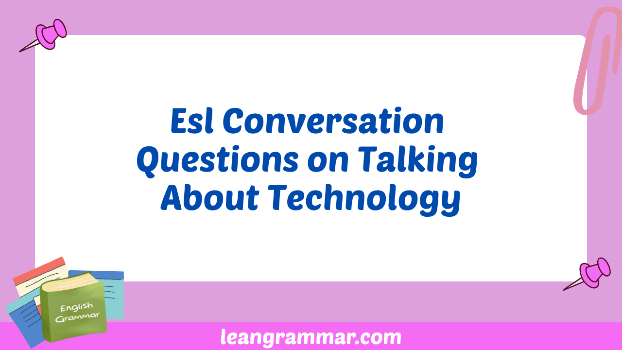 Esl Conversation Questions on Talking About Technology