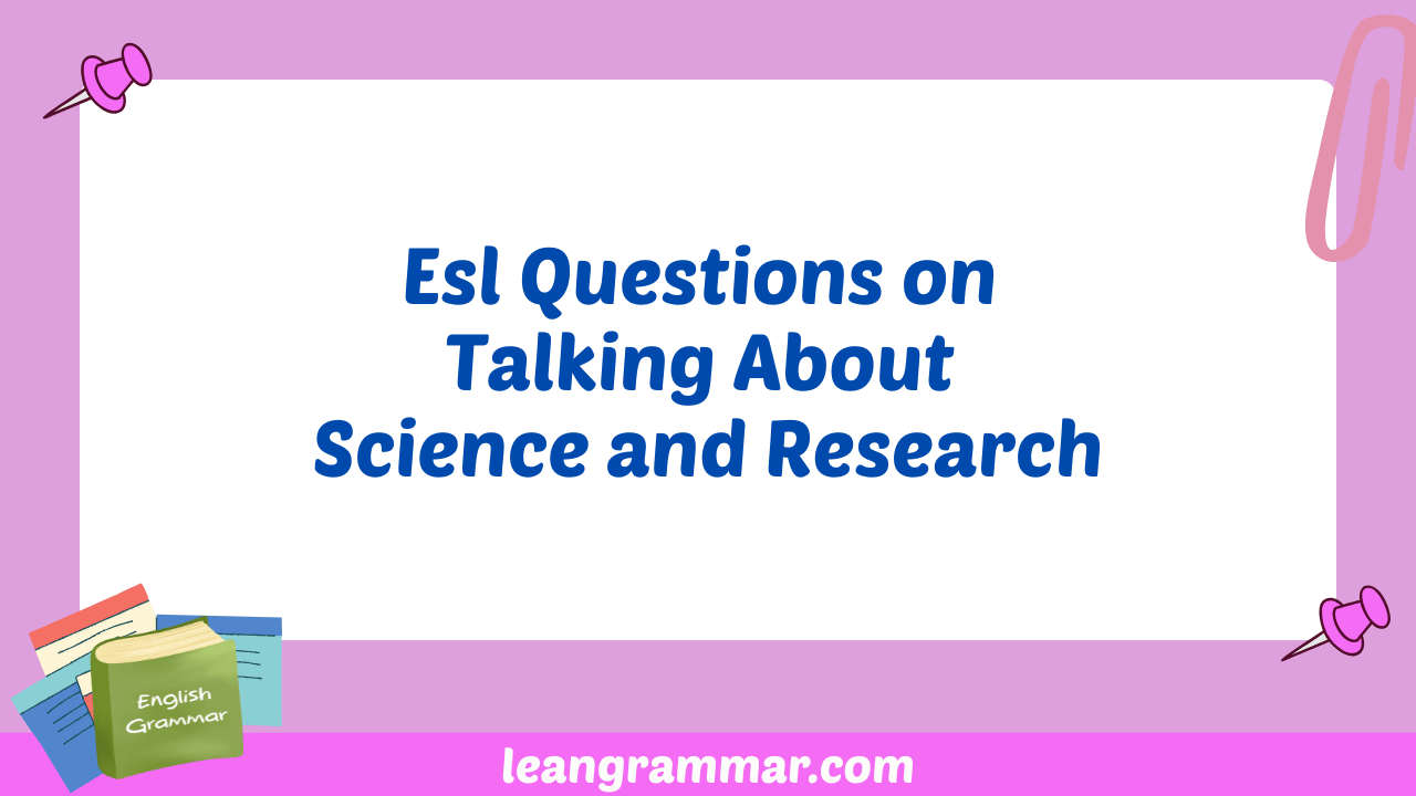 Esl Questions on Talking About Science and Research