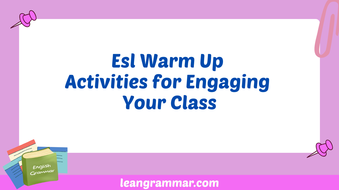 Esl Warm Up Activities for Engaging Your Class