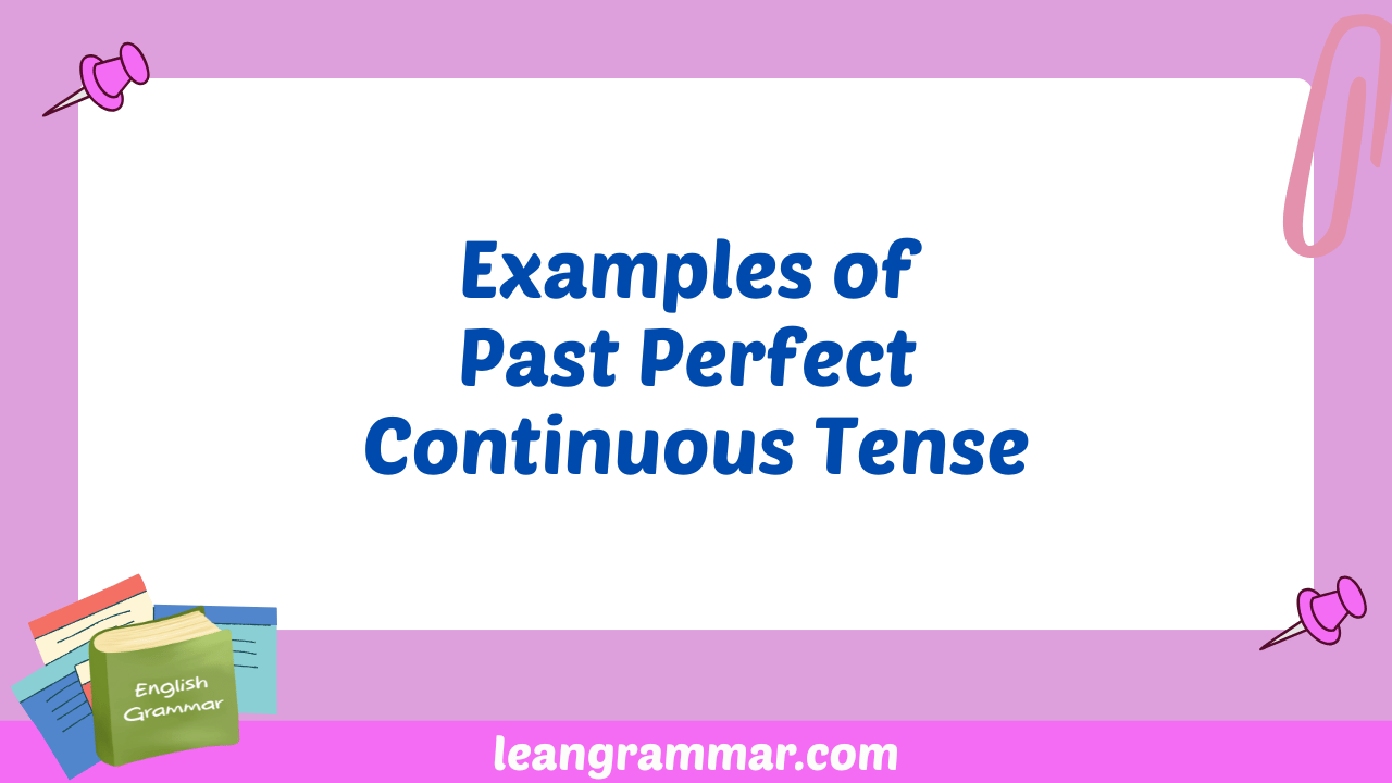 Examples of Past Perfect Continuous Tense