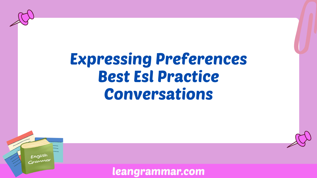 Expressing Preferences Best Esl Practice Conversations