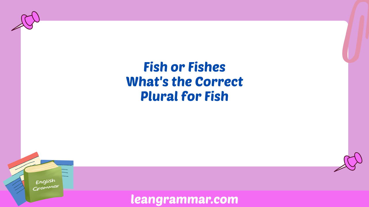 Fish or Fishes What's the Correct Plural for Fish