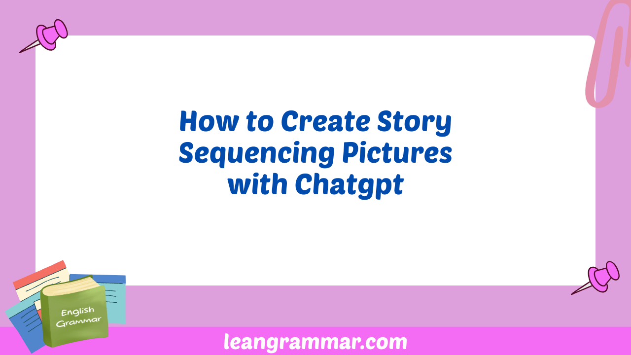 How to Create Story Sequencing Pictures with Chatgpt