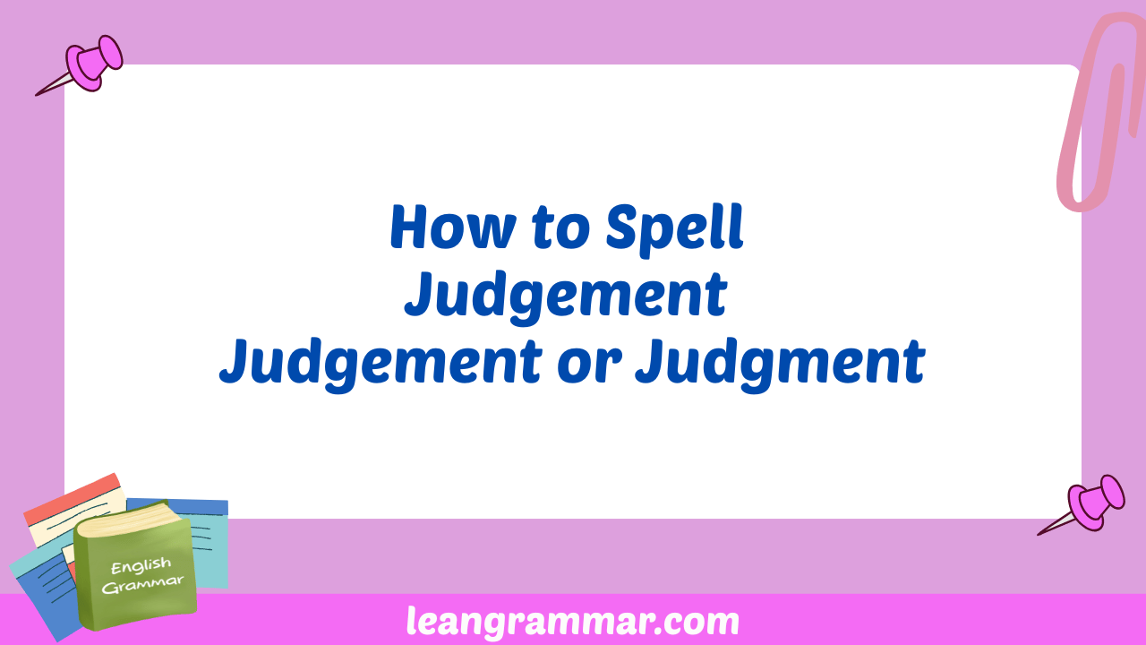 How to Spell Judgement Judgement or Judgment