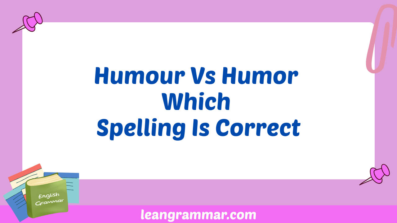 Humour Vs Humor Which Spelling Is Correct