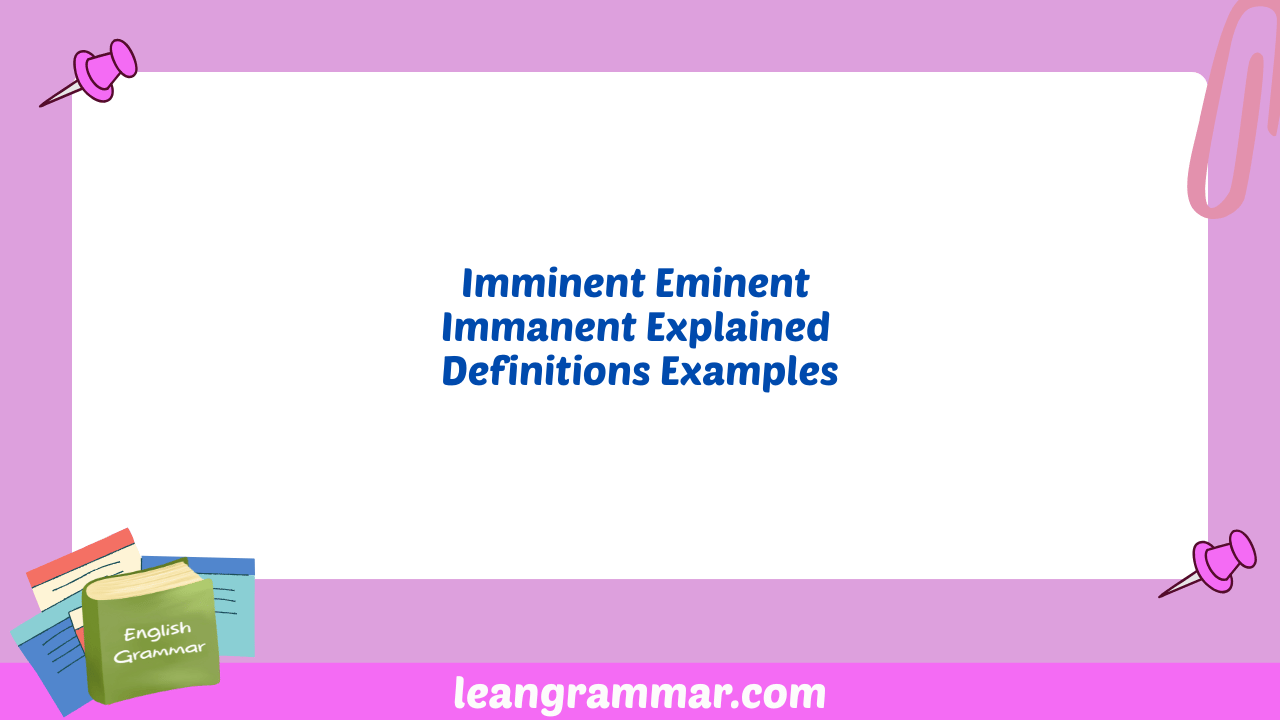Imminent Eminent Immanent Explained Definitions Examples