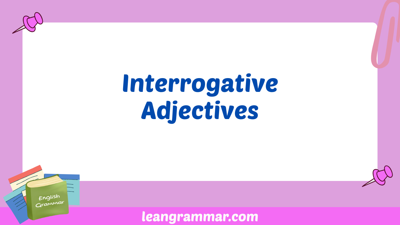 Interrogative Adjectives