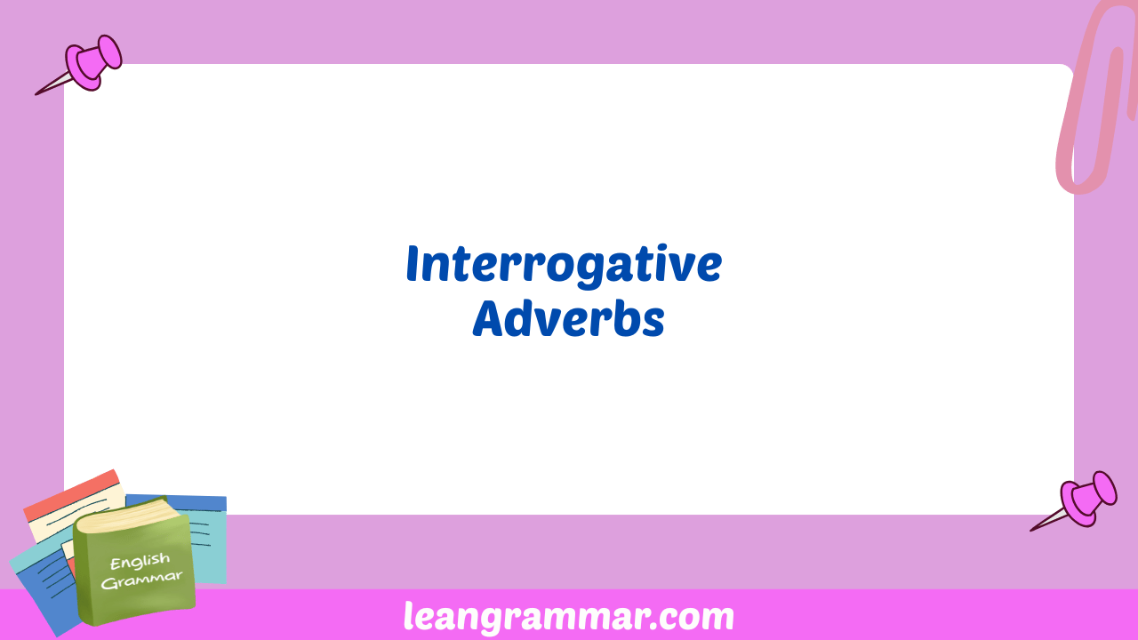 Interrogative Adverbs