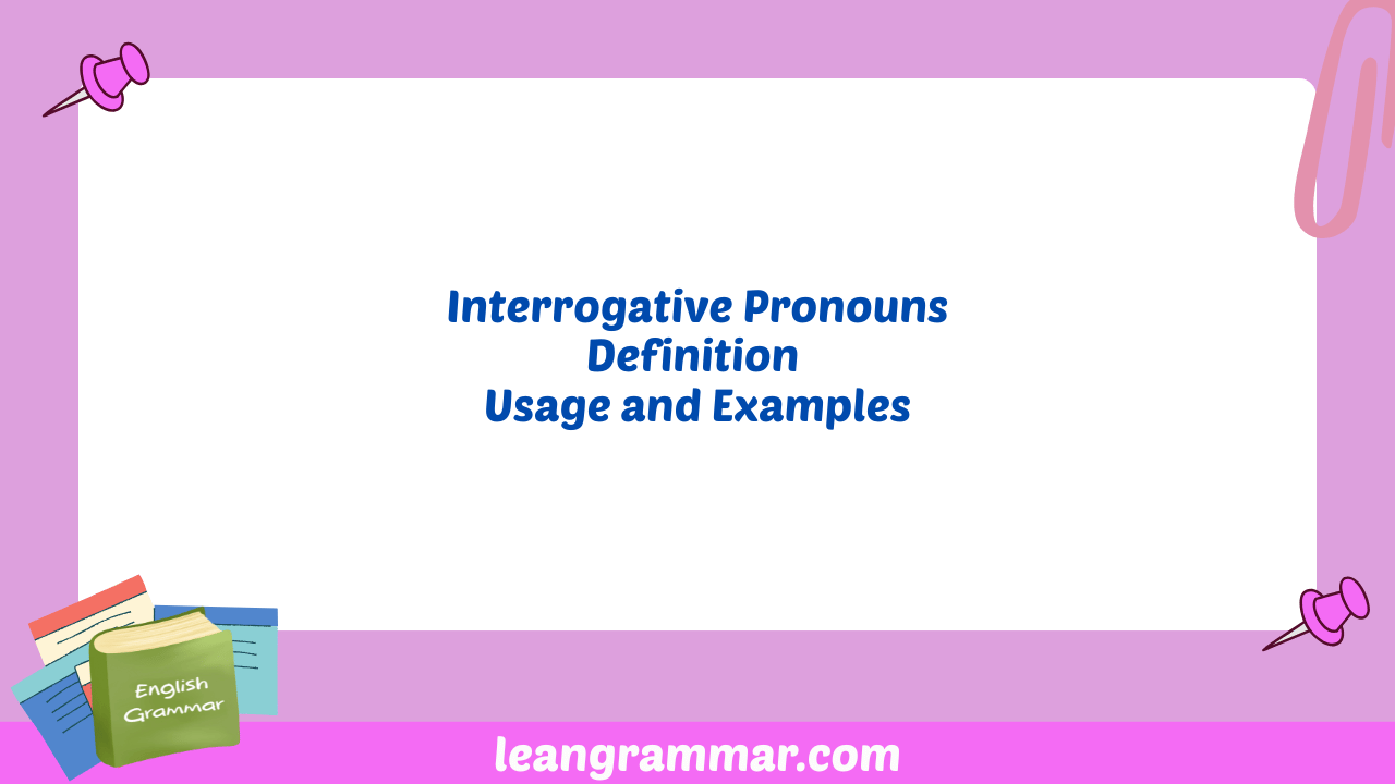 Interrogative Pronouns Definition Usage and Examples