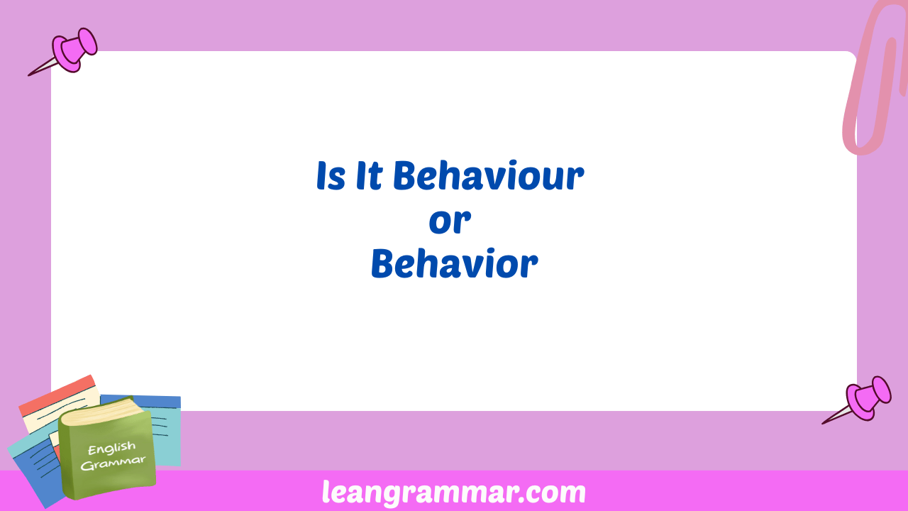 Is It Behaviour or Behavior