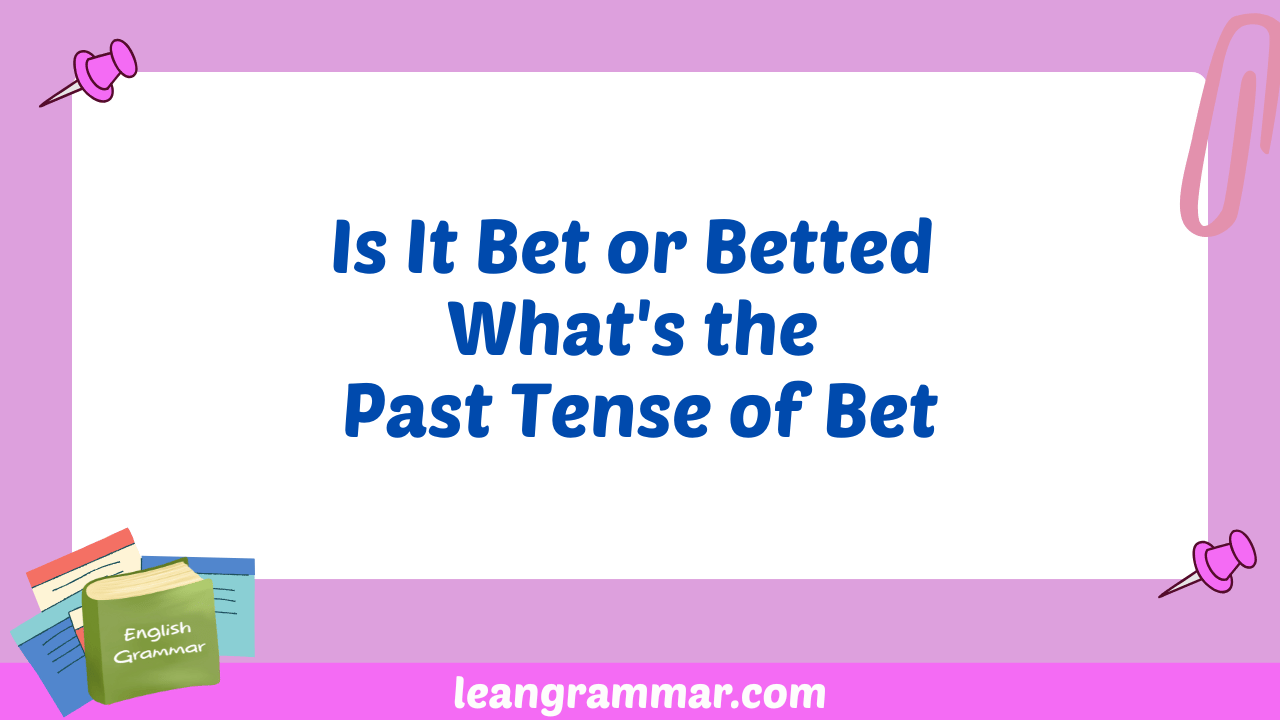 Is It Bet or Betted What's the Past Tense of Bet