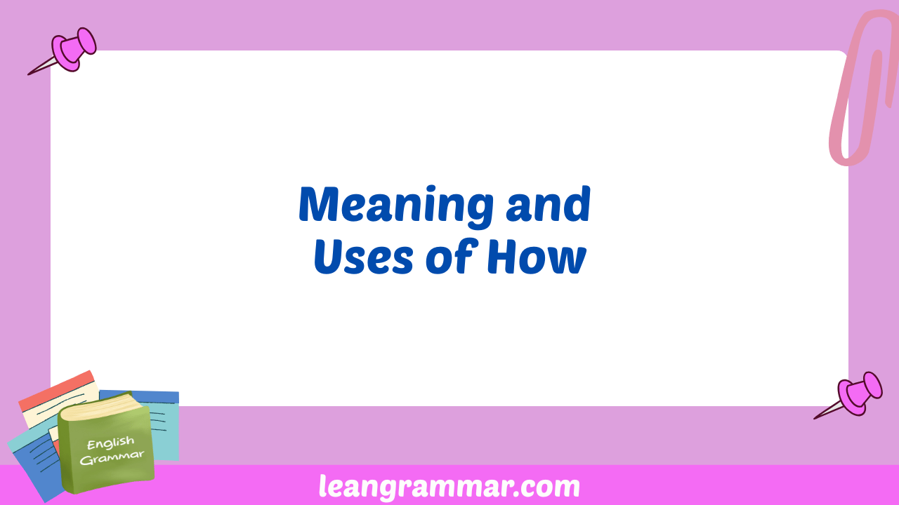 Meaning and Uses of How