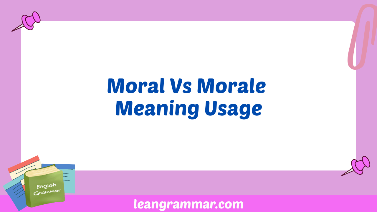 Moral Vs Morale Meaning Usage