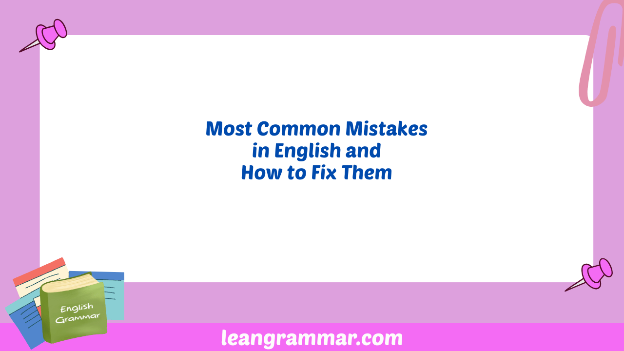 Most Common Mistakes in English and How to Fix Them