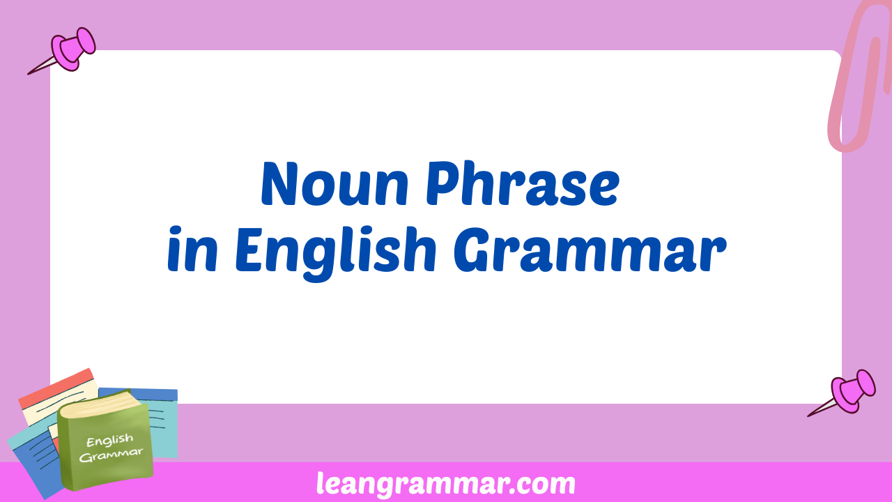 Noun Phrase in English Grammar