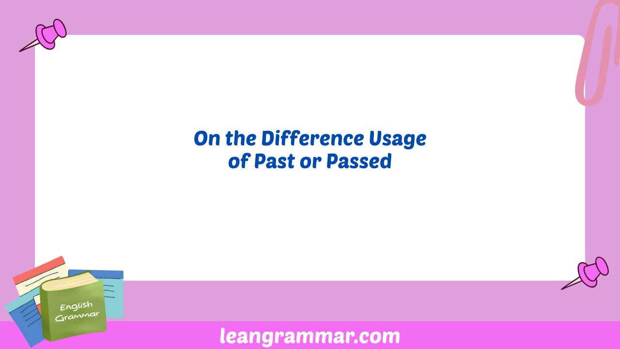 On the Difference Usage of Past or Passed