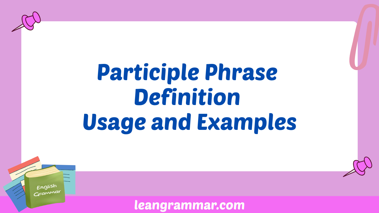 Participle Phrase Definition Usage and Examples