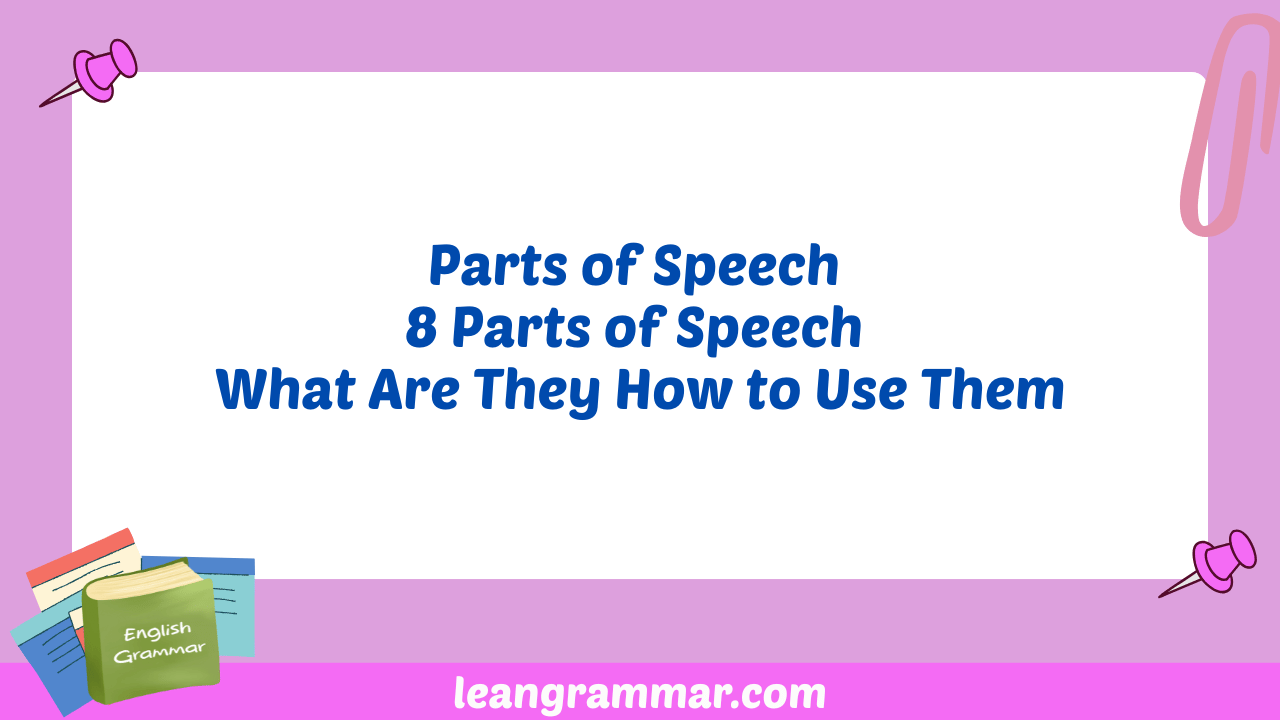 Parts of Speech 8 Parts of Speech What Are They How to Use Them